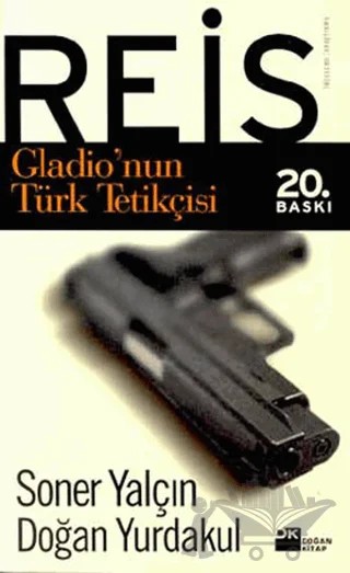 Reis Gladio’nun Türk Tetikçisi – Doğan Yurdakul, Soner Yalçın – Doğan Kitap kitap kapağı