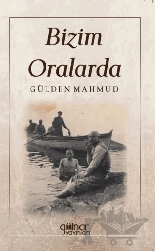 Bizim Oralarda – Gülden Mahmud – Gülnar Yayınları kitap kapağı