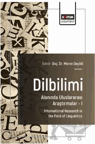 Dilbilimi Alanında Uluslararası Araştırmalar – I – Ruhan Güçlü, Merve Geçikli, Tarık Uzun, Numan Atıcı, Zeliha Zühal Güven, Engin Evrim Önem, Doğan Baydal – Eğitim Yayınevi - Bilimsel Eserler kitap kapağı