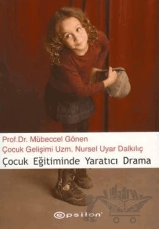 Çocuk Eğitiminde Yaratıcı Drama – Mübeccel Gönen, Nursel Uyar Dalkılıç – Epsilon Yayınevi kitap kapağı