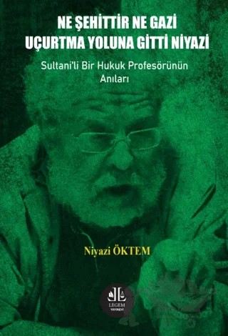 Ne Şehittir Ne Gazi Uçurtma Yoluna Gitti Niyazi – Niyazi Öktem – Legem Yayınevi kitap kapağı