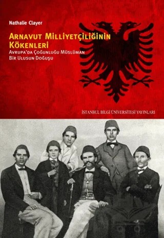 Arnavut Milliyetçiliğinin Kökenleri – Nathalie Clayer – İstanbul Bilgi Üniversitesi Yayınları kitap kapağı