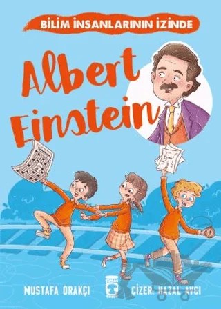 Albert Einstein - Bilim İnsanlarının İzinde – Mustafa Orakçı – Timaş Çocuk kitap kapağı