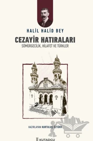 Cezayir Hatıraları – Halil Halid Bey – Kutadgu Yayınları kitap kapağı
