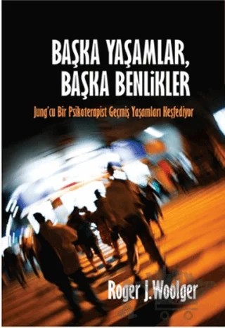 Başka Yaşamlar, Başka Benlikler – Roger J. Woolger – Ruh ve Madde Yayınları kitap kapağı