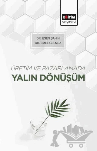 Üretim ve Pazarlamada Yalın Dönüşüm – Emel Gelmez, Esen Şahin – Eğitim Yayınevi - Bilimsel Eserler kitap kapağı