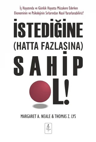 İSTEDİĞİNE (HATTA FAZLASINA) SAHİP OL! - Getting (More Of) What You Want – Margaret A. Neale - Thomas Z. Lys – Nobel Yaşam kitap kapağı