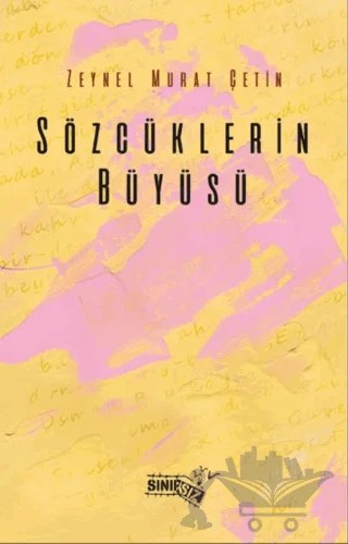 Sözcüklerin Büyüsü – Zeynel Murat Çetin – Sınırsız Kitap kitap kapağı