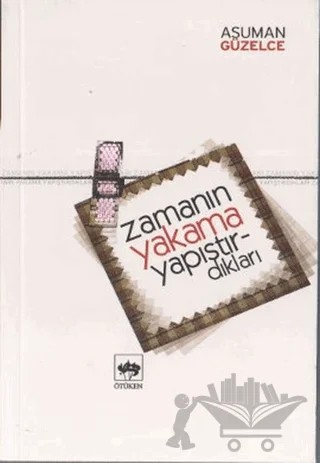 Zamanın Yakama Yapıştırdıkları – Asuman Güzelce – Ötüken Neşriyat kitap kapağı