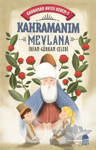 Kahramanım Mevlana - Kahraman Avcısı Kerem 5 – İrfan Gürkan Çelebi – Mavi Kirpi Yayınları kitap kapağı