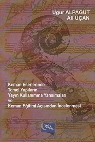 Keman Eserlerinde Temel Yapıların Yayın Kullanımına Yansımaları ve Keman Eğitimi Açısından İncelenmesi – Ali Uçan, Uğur Alpagut – Gece Kitaplığı kitap kapağı