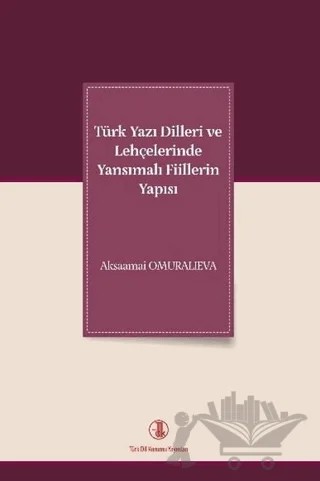 Türk Yazı Dilleri ve Lehçelerinde Yansımalı Fiillerin Yapısı – Aksaamai Omuralieva – Türk Dil Kurumu Yayınları kitap kapağı