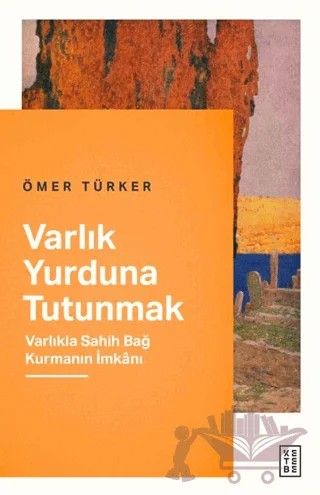Varlık Yurduna Tutunmak – Ömer Türker – Ketebe Yayınları kitap kapağı