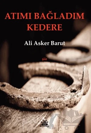 Atımı Bağladım Kedere – Ali Asker Barut – Artshop Yayıncılık kitap kapağı