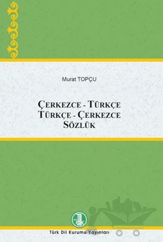Çerkezce-Türkçe Türkçe-Çerkezce Sözlük – Murat Topçu – Türk Dil Kurumu Yayınları kitap kapağı