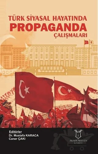 Türk Siyasal Hayatında Propaganda Çalışmaları – Caner Çakı, Mustafa Karaca – Akademisyen Kitabevi kitap kapağı