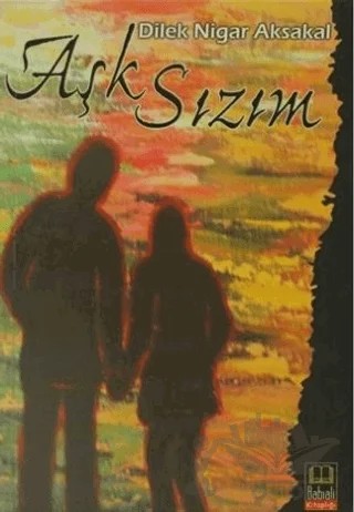 Aşk Sızım – Dilek Nigar Aksakal – Babıali Kitaplığı kitap kapağı