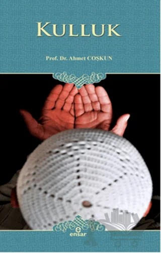 Kulluk – Ahmet Coşkun – Ensar Neşriyat kitap kapağı