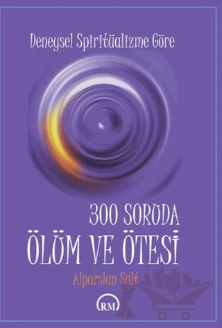 Deneysel Spiritüalizme Göre: 300 Soruda Ölüm ve Ötesi – Alparslan Salt – Ruh ve Madde Yayınları kitap kapağı