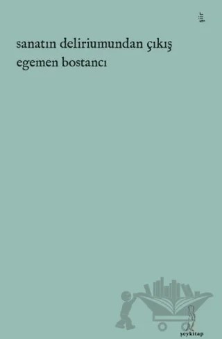 Sanatın Deliriumundan Çıkış – Egemen Bostancı – Şey Kitap kitap kapağı