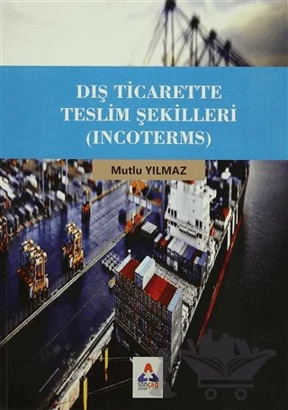Dış Ticarette Teslim Şekilleri (Incoterms) – Mutlu Yılmaz – Sonçağ Yayınları kitap kapağı