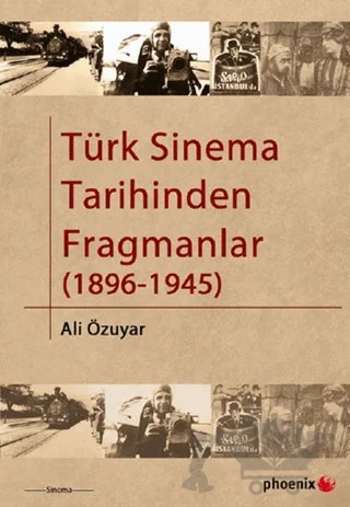 Türk Sinema Tarihinden Fragmanlar (1896-1945) – Ali Özuyar – Phoenix Yayınevi kitap kapağı