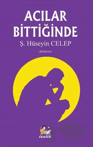 Acılar Bittiğinde – Şahin Hüseyin Celep – İtalik Yayınevi kitap kapağı