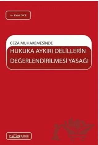 Ceza Muhakemesinde Hukuka Aykırı Delillerin Değerlendirilmesi Yasağı – Kadir İnce – Platon Hukuk kitap kapağı
