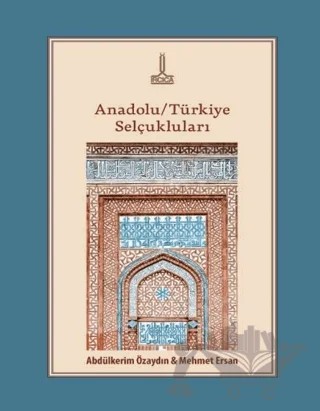 Anadolu/Türkiye Selçukluları – Abdülkerim Özaydın, Mehmet Ersan – IRCICA kitap kapağı