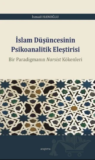 İslam Düşüncesinin Psikoanalitik Eleştirisi – İsmail Hanoğlu – Araştırma Yayınları kitap kapağı