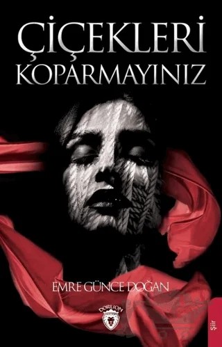 Çiçekleri Koparmayınız – Emre Günce Doğan – Dorlion Yayınları kitap kapağı