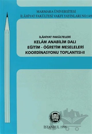 İlahiyat Fakülteleri Kelam Anabilim Dalı Eğitim - Öğretim Meseleleri Koordinasyonu Toplantısı 2 – Kolektif – Marmara Üniversitesi İlahiyat Fakültesi Vakfı kitap kapağı
