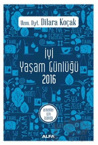 İyi Yaşam Günlüğü 2016 - Erkekler İçin Ajanda – Dilara Koçak – Alfa Yayınları kitap kapağı