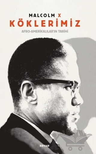 Köklerimiz: Afro - Amerikalılar'ın Tarihi – Malcolm X – Beyan Yayınları kitap kapağı