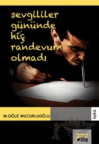 Sevgililer Gününde Hiç Randevum Olmadı – M. Oğuz Mucuroğlu – Bencekitap kitap kapağı