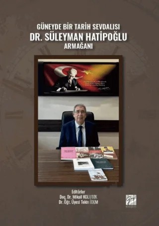 Güneyde Bir Tarih Sevdalısı Dr. Süleyman Hatipoğlu Armağanı – Mikail Kolutek, Tekin İdem – Gazi Kitabevi kitap kapağı