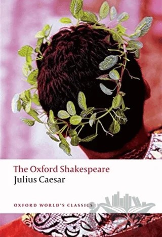 The Oxford Shakespeare: Julius Caesar – William Shakespeare – Oxford University Press - Classics kitap kapağı