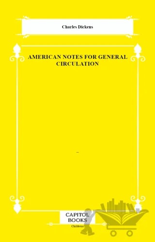 American Notes for General Circulation – Charles Dickens – Capitol Books kitap kapağı