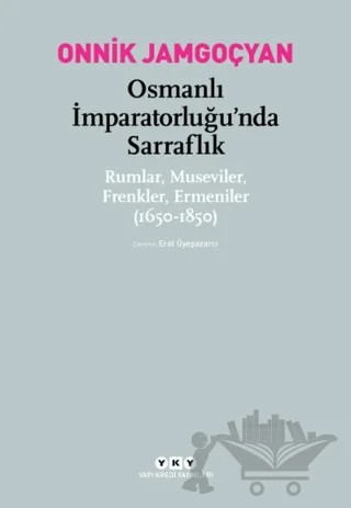 Osmanlı İmparatorluğu'nda Sarraflık – Onnik Jamgoçyan – Yapı Kredi Yayınları kitap kapağı