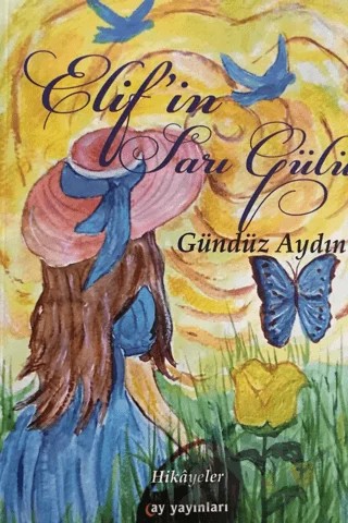Elif'in Sarı Gülü – Gündüz Aydın – Ay Yayınları kitap kapağı