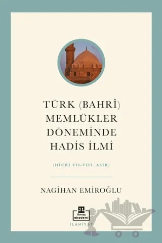 Türk (Bahri) Memlükler Döneminde Hadis İlmi – Nagihan Emiroğlu – Timaş Akademi kitap kapağı