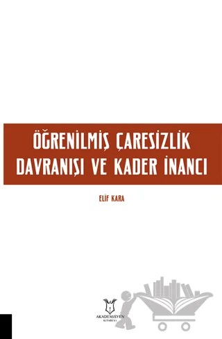 Öğrenilmiş Çaresizlik Davranışı ve Kader İnancı – Elif Kara – Akademisyen Kitabevi kitap kapağı