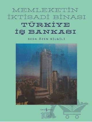 Memleketin İktisadi Binası – Türkiye İş Bankası Tarihine Mimari Bir Bakış – Seda Özen Bilgili – İş Bankası Kültür Yayınları kitap kapağı