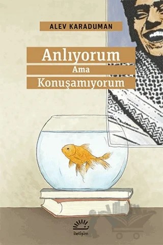 Anlıyorum Ama Konuşamıyorum – Alev Karaduman – İletişim Yayınevi kitap kapağı