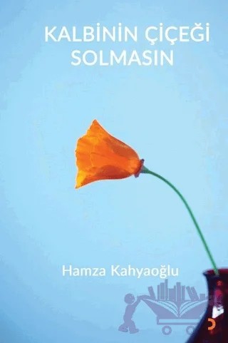 Kalbinin Çiçeği Solmasın – Hamza Kahyaoğlu – Cinius Yayınları kitap kapağı