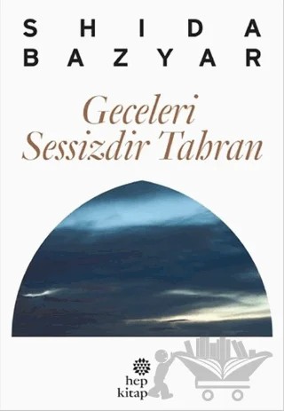 Geceleri Sessizdir Tahran – Shida Bazyar – Hep Kitap kitap kapağı