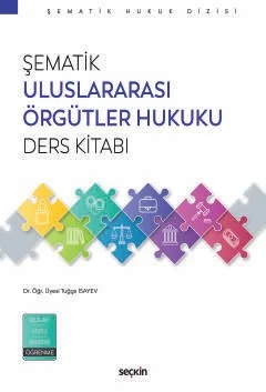 Şematik Uluslararası Örgütler Hukuku Ders Kitabı – Tuğçe İsayev – Seçkin Yayıncılık kitap kapağı