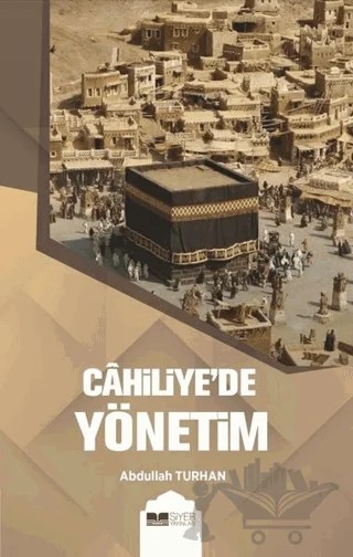 Cahiliye’de Yönetim – Abdullah Turhan – Siyer Yayınları kitap kapağı