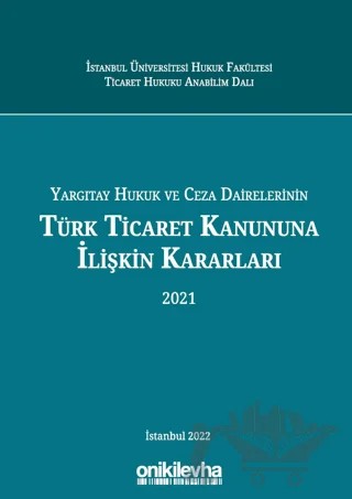 Yargıtay Hukuk Ve Ceza Dairelerinin Türk Ticaret Kanununa İlişkin Kararları – Arslan Kaya, Buğra Kesici, Elif Oğuz Şenesen, İsmail Cem Soykan, Elanur Tamer – On İki Levha Yayınları kitap kapağı