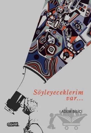 Söyleyeceklerim Var – Adem Bilici – Tebeşir Yayınları kitap kapağı